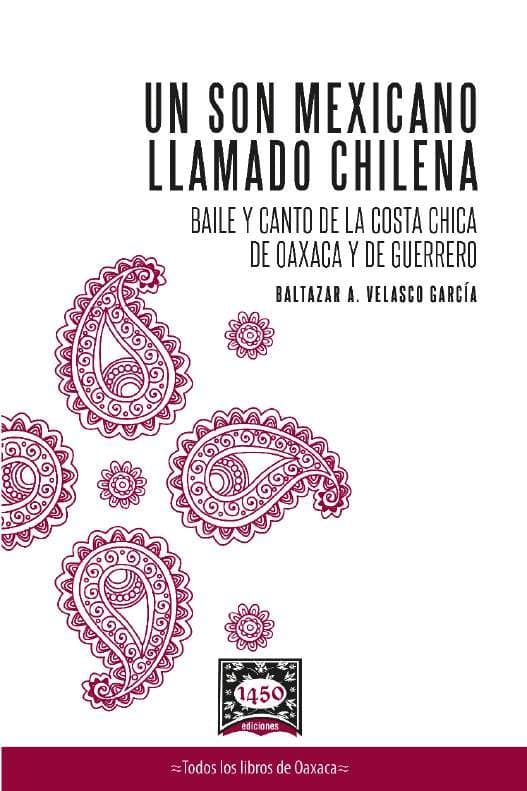 Un son mexicano llamado chilena. Baile y canto de la Costa Chica de Oaxaca y de Guerrero